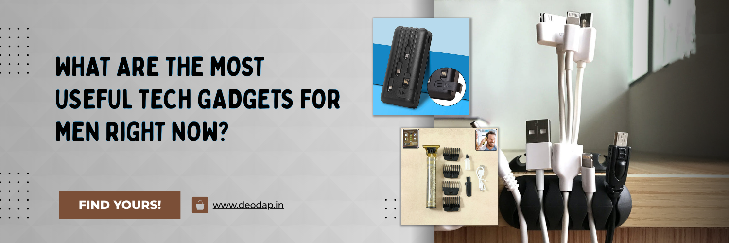 What Are the Most Useful Tech Gadgets for Men Right Now?