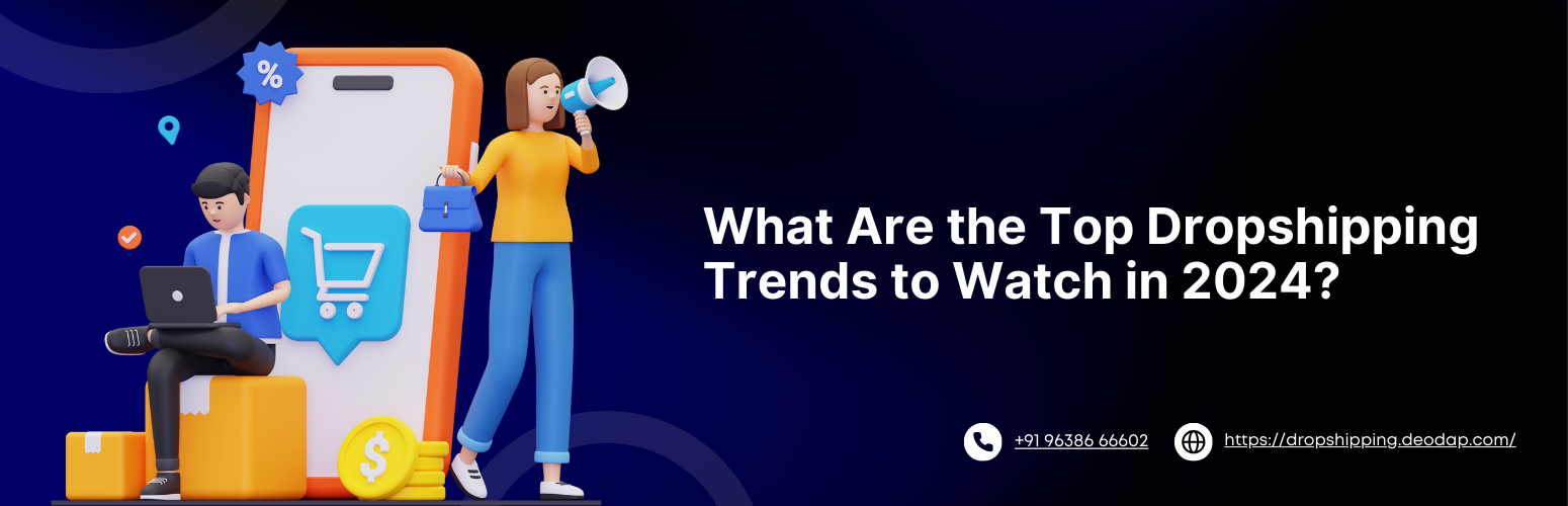What Are the Top Dropshipping Trends to Watch in 2024?