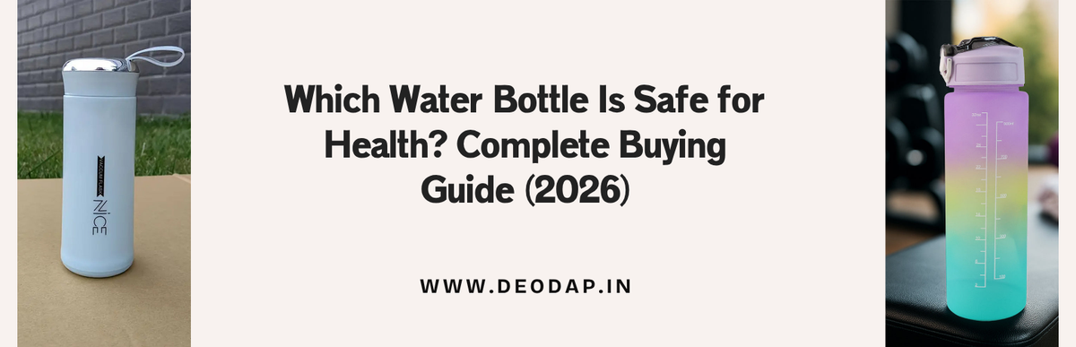 Which Water Bottle is Safe for Health? Complete Buying Guide India 2026