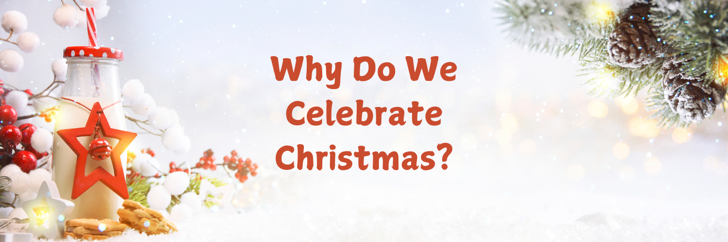 Why Do We Celebrate Christmas?