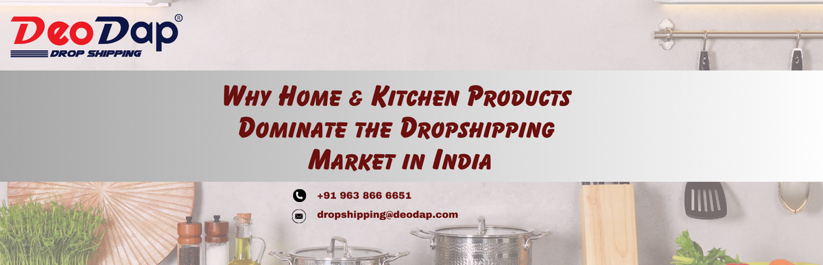 Why Home & Kitchen Products Dominate the Dropshipping Market in India