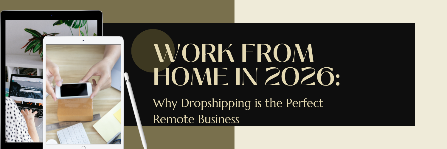 Work From Home in 2026: Why Dropshipping is the Perfect Remote Business