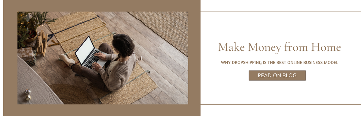 Make Money from Home: Why Dropshipping is the Best Online Business Model