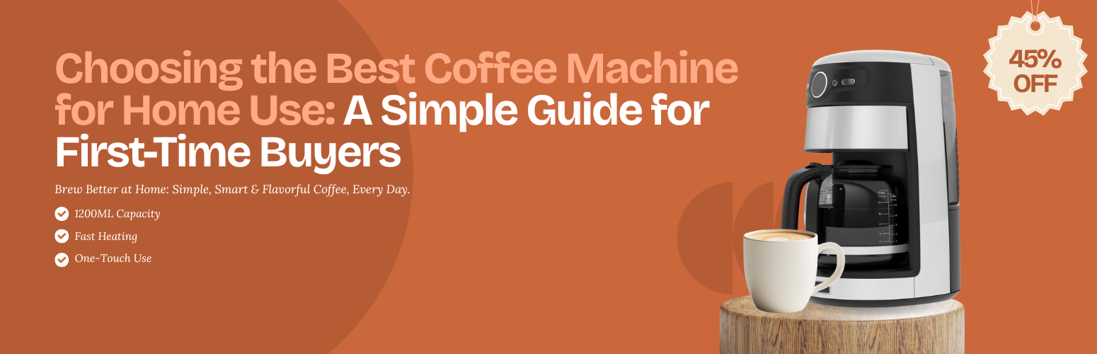 Choosing the Best Coffee Machine for Home Use: A Simple Guide for First-Time Buyers