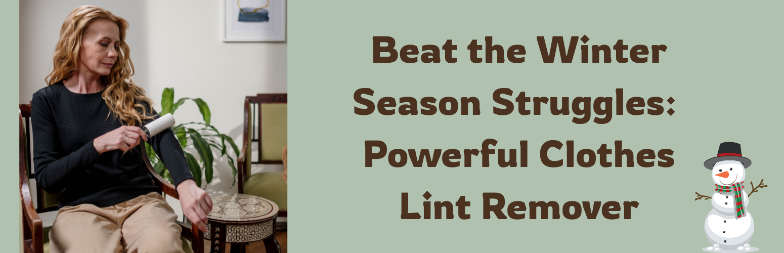 Beat the Winter Season Struggles with This Powerful Clothes Lint Remover