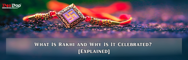 What is Rakhi & Why is it Celebrated? (Simple Guide 2026) – DeoDap