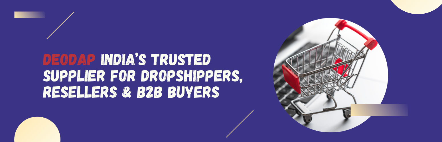 DeoDap: India’s Most Trusted Supplier for Dropshippers, Resellers, and B2B Bulk Buyers