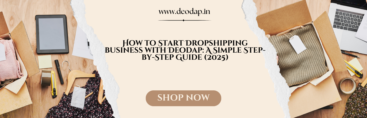 How to Start Dropshipping business with Deodap: A Simple Step-by-Step Guide (2025)