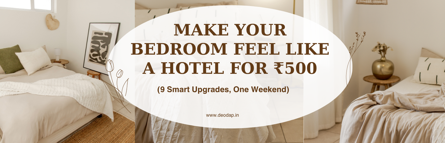 How to Make Your Bedroom Feel Like a Hotel Under Rs. 500 - India 2026