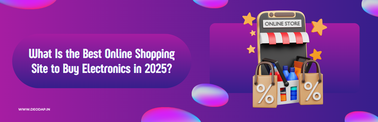 What Is the Best Online Shopping Site to Buy Electronics in 2025? A Complete Guide