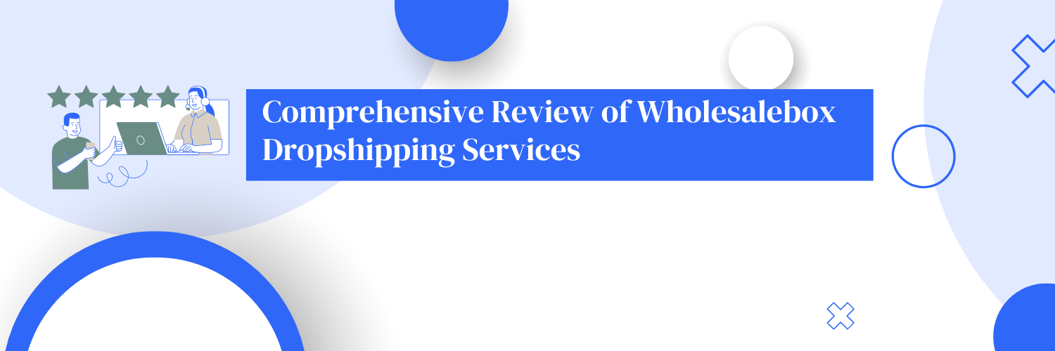 Comprehensive Review of Wholesalebox Dropshipping Services
