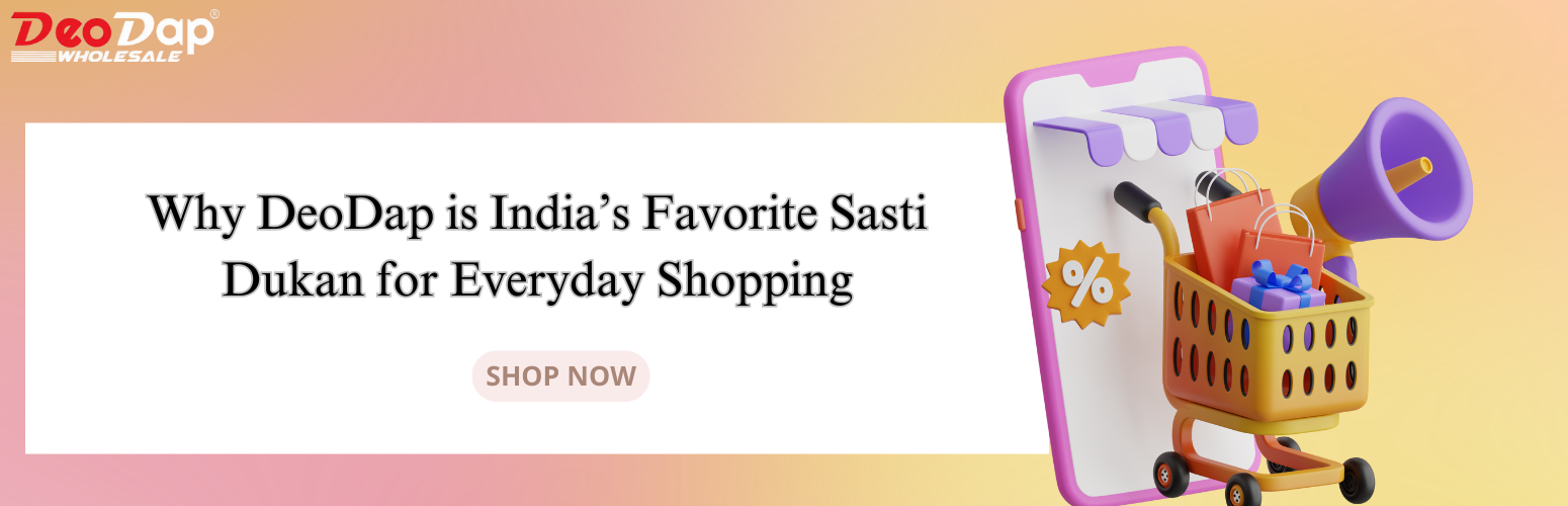 Why DeoDap is India’s Favorite Sasti Dukan for Everyday Shopping