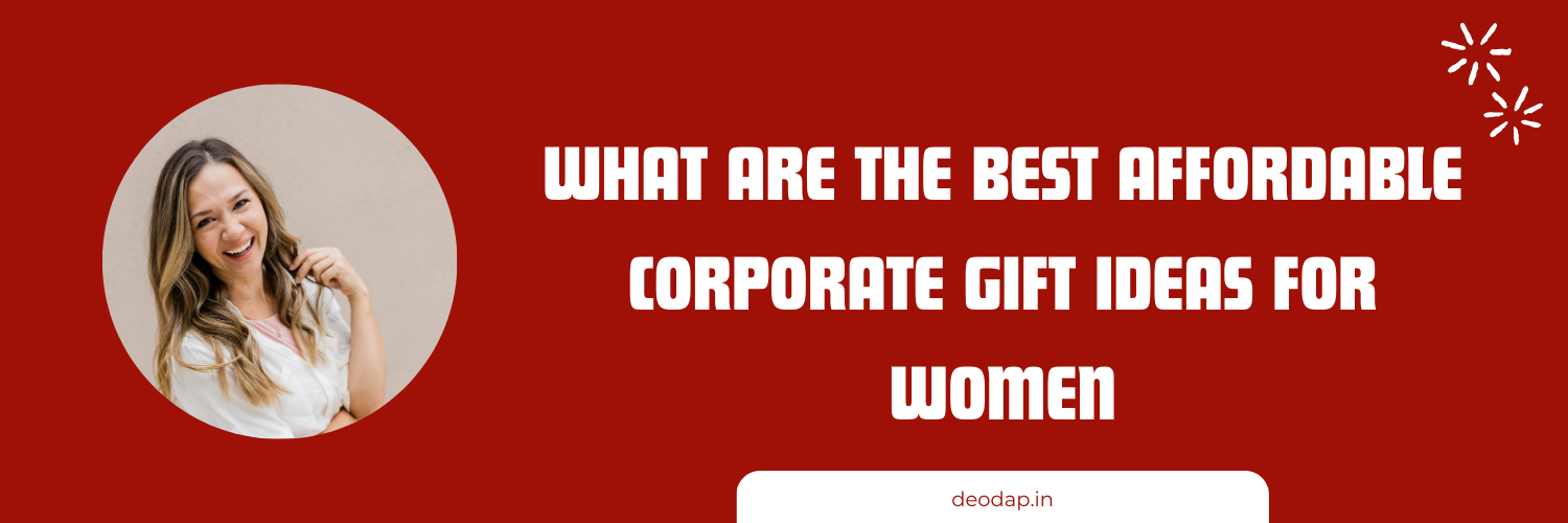 What Are the Best Affordable Corporate Gift Ideas for Women