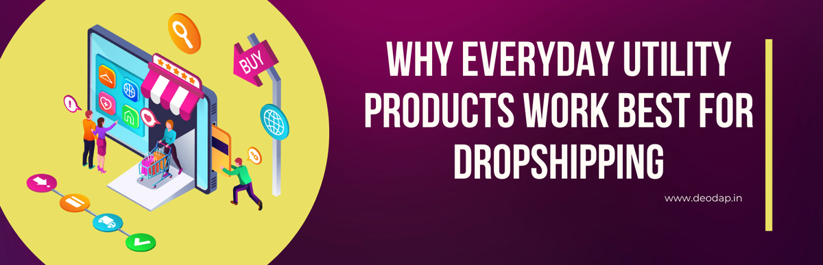 Why Everyday Utility Products Work Best for Dropshipping