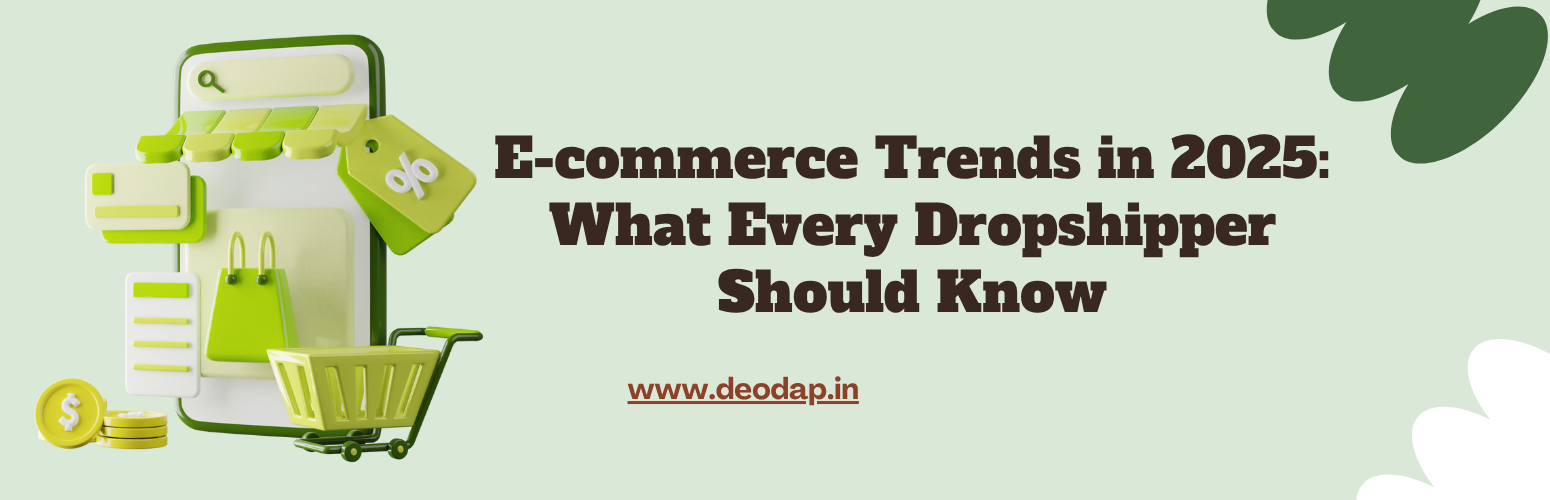 E-commerce Trends in 2025: What Every Dropshipper Should Know