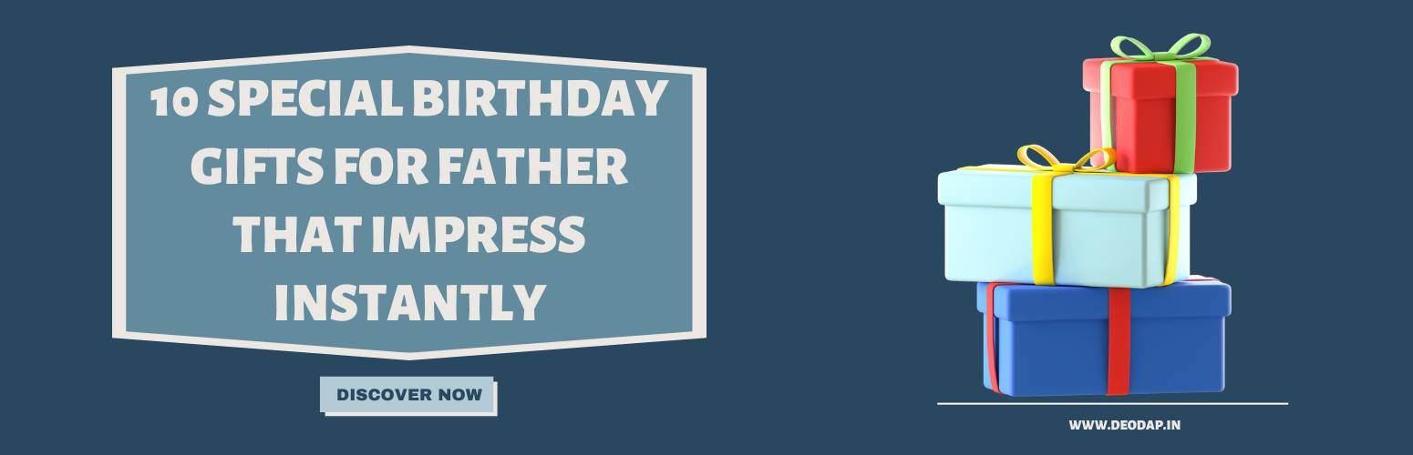 10 Special Birthday Gifts for Father That Impress Instantly