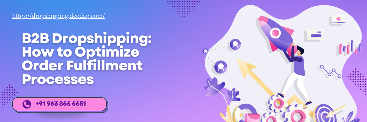 B2B Dropshipping: How to Optimize Order Fulfillment Processes