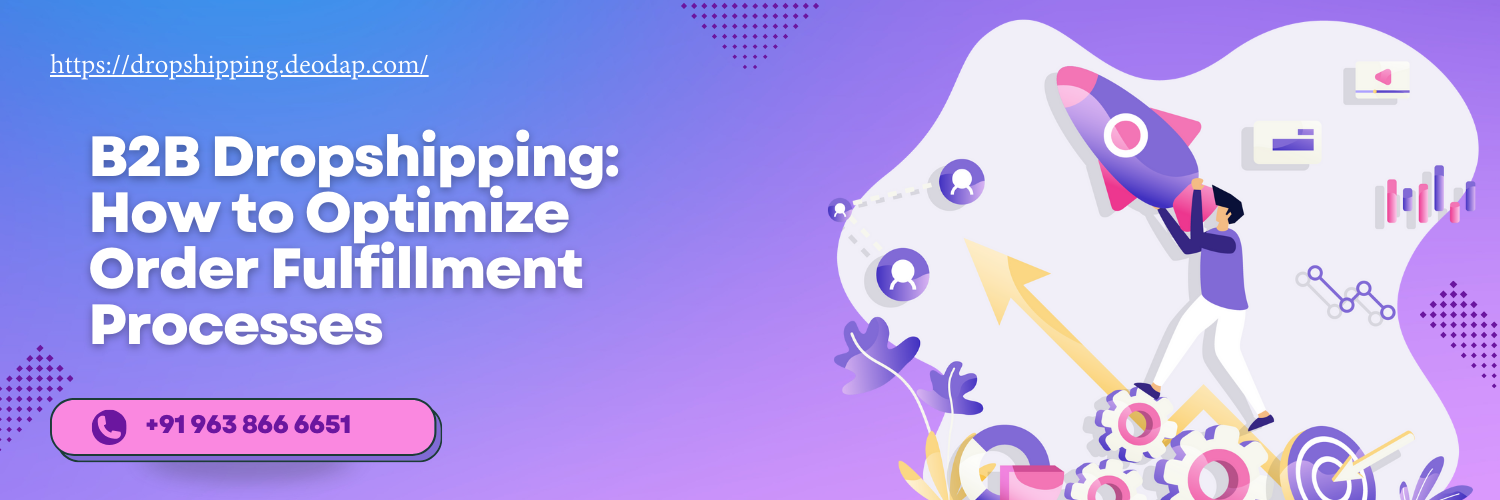 B2B Dropshipping: How to Optimize Order Fulfillment Processes